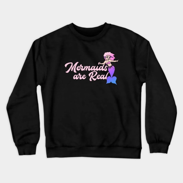 Mermaids are real Crewneck Sweatshirt by bubbsnugg